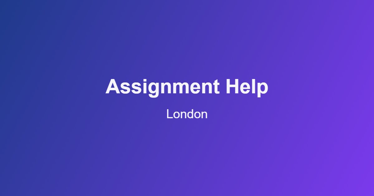 Assignment Help in London: A Real Guide for Students at UCL, Imperial, LSE, KCL and Beyond