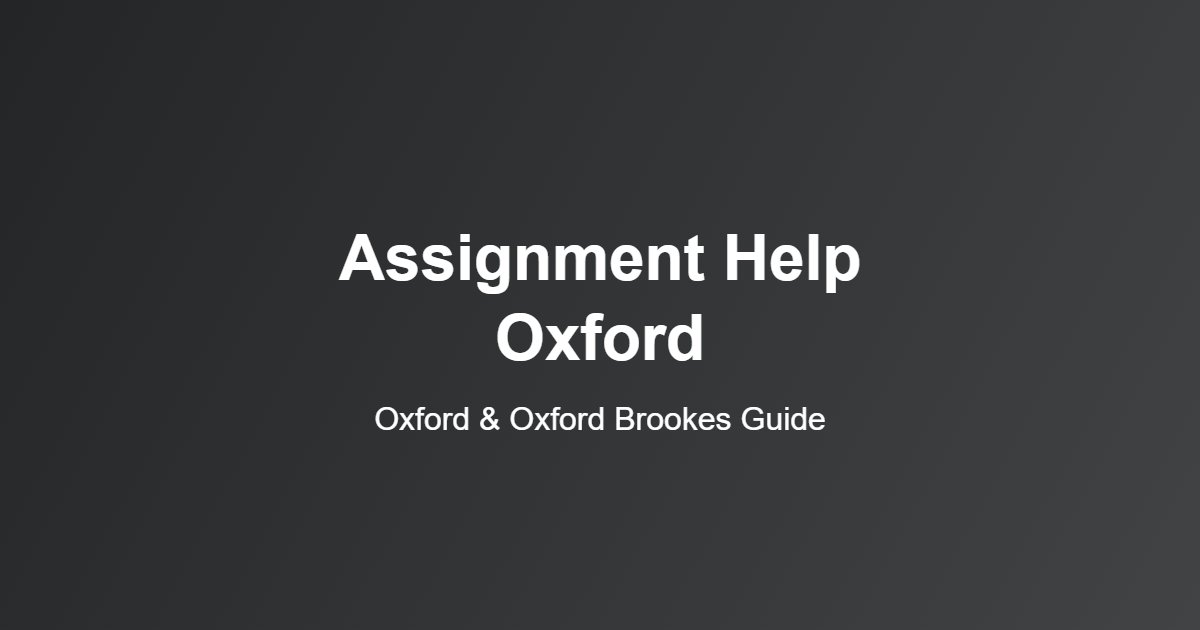 Assignment Help Oxford: A Real Guide for University of Oxford and Oxford Brookes Students